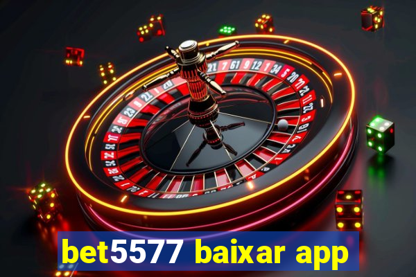 bet5577 baixar app